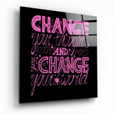 “Change Your World” Glass Wall Art.